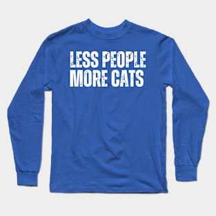 LESS PEOPLE.. MORE CATS! Long Sleeve T-Shirt